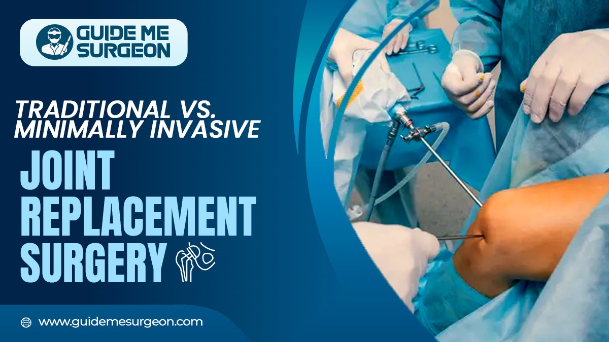 Traditional vs. Minimally Invasive Joint Replacement Surgery: Which is Right for You?
