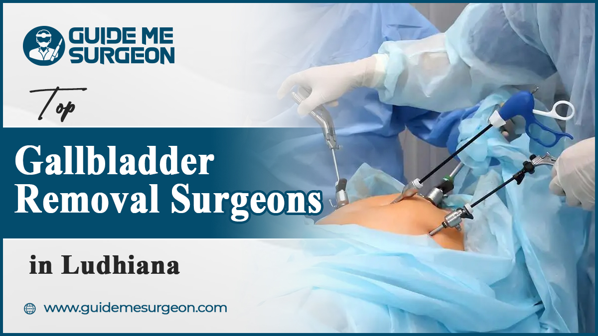Which are the Top Gallbladder Removal Surgeons in Ludhiana?
