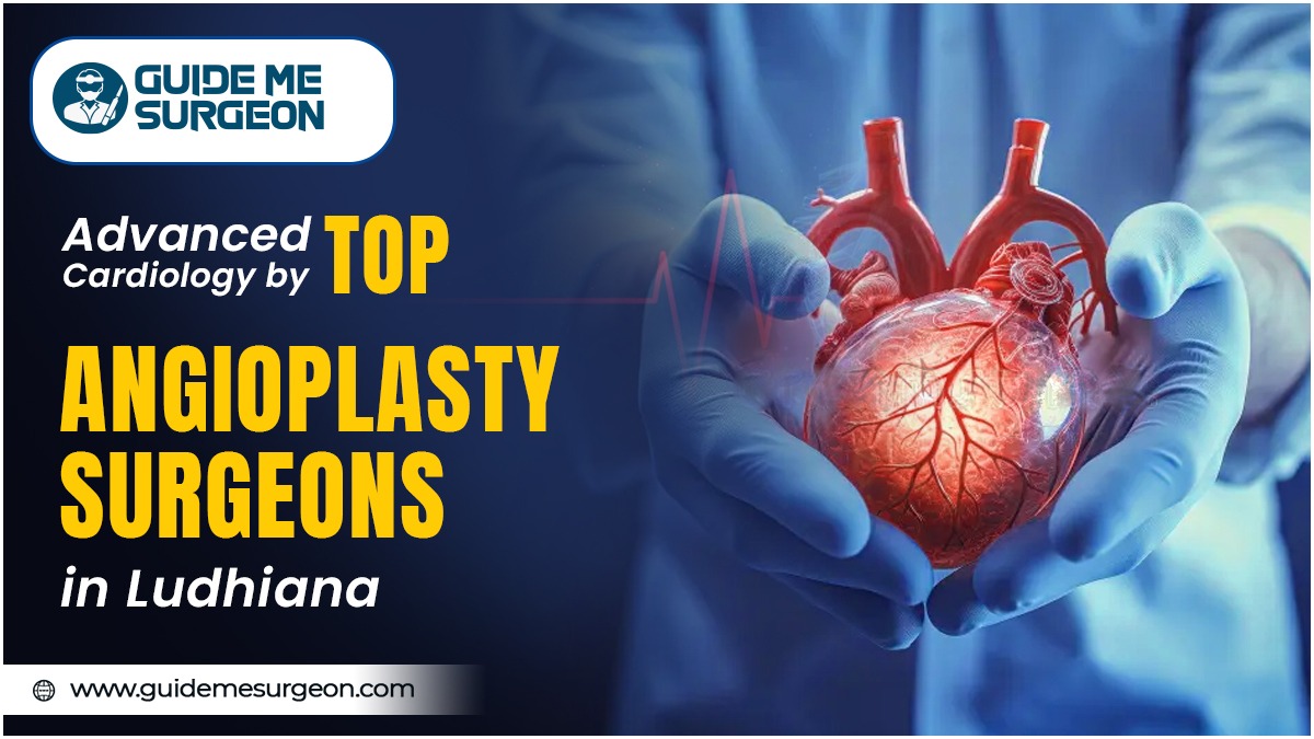 List of Top Angioplasty Surgeons in Ludhiana Offering Interventional Cardiology Services
