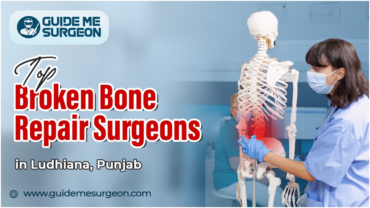 Check List of the Top Broken Bone Repair Surgeons in Ludhiana
