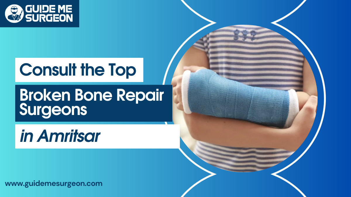 Regain Your Mobility with Top Broken Bone Repair Surgeons in Amritsar
