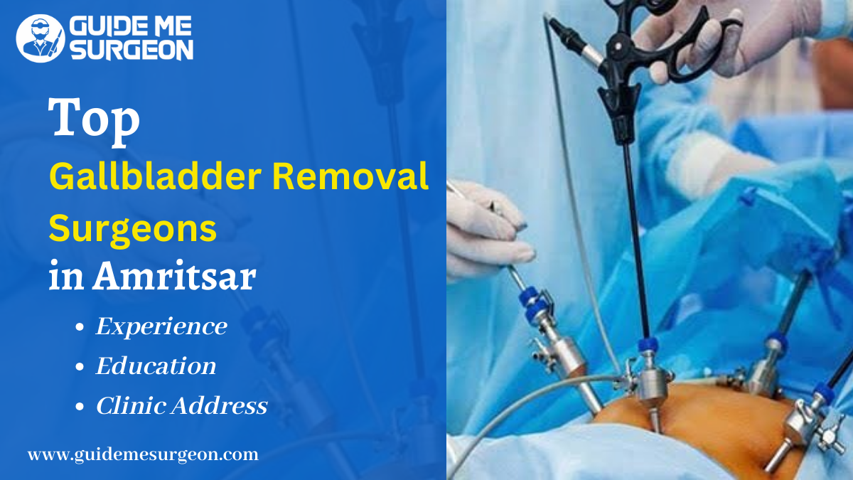 Top Gallbladder Removal Surgeons in Amritsar: Experience, Education, Clinic Address, Specialization
