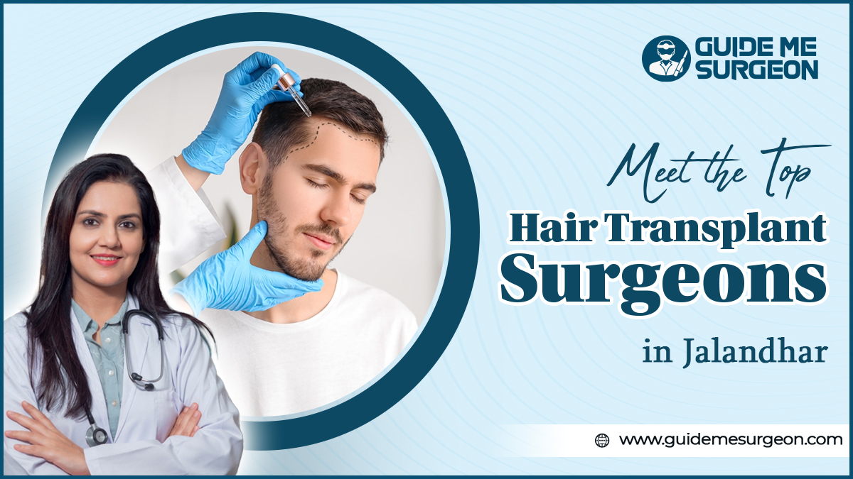 Get Rid of Baldness with Top Hair Transplant Surgeons in Jalandhar