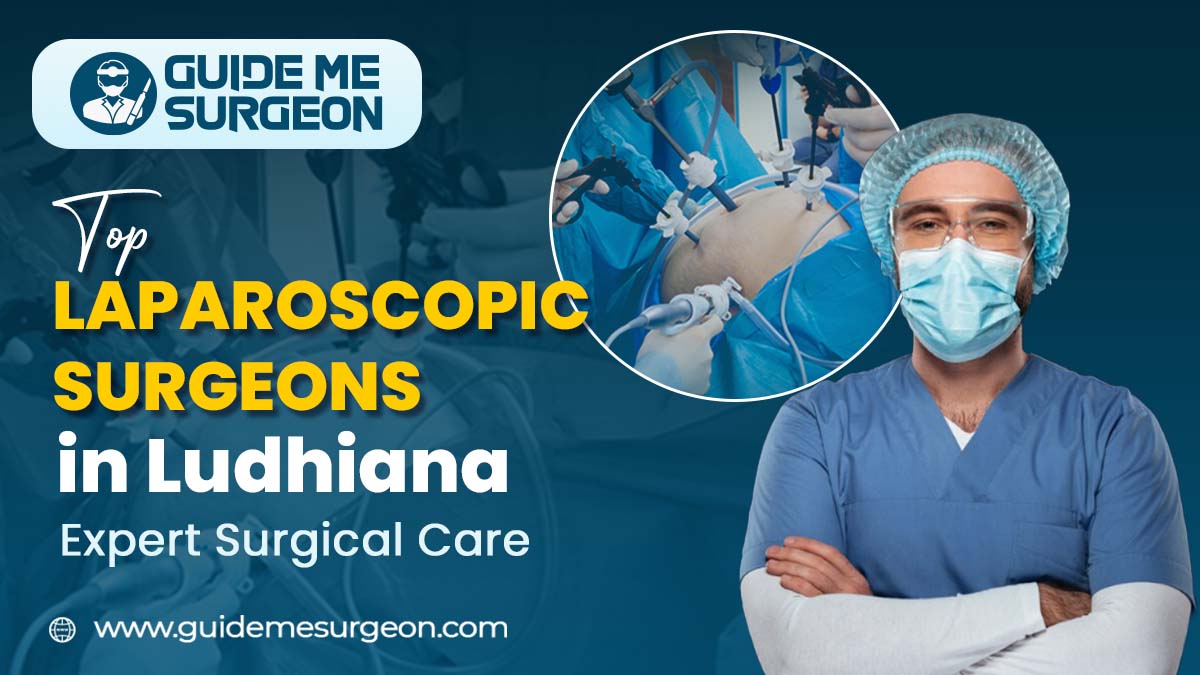 Meet The Top Laparoscopic Surgeons in Ludhiana Redefining Surgical Excellence
