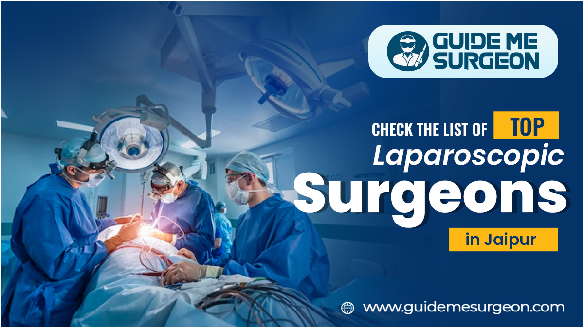 Revealing Top Laparoscopic Surgeons in Jaipur For Expert Care 
