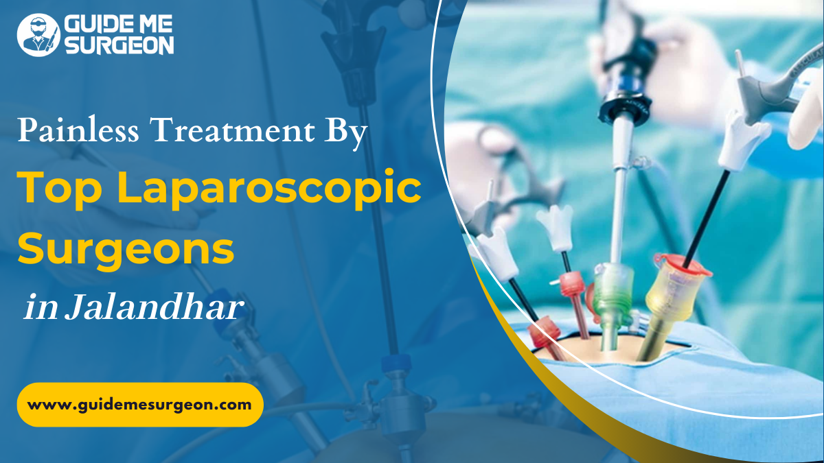 Consult Top Laparoscopic Surgeons in Jalandhar for Minimal Invasive Treatment
