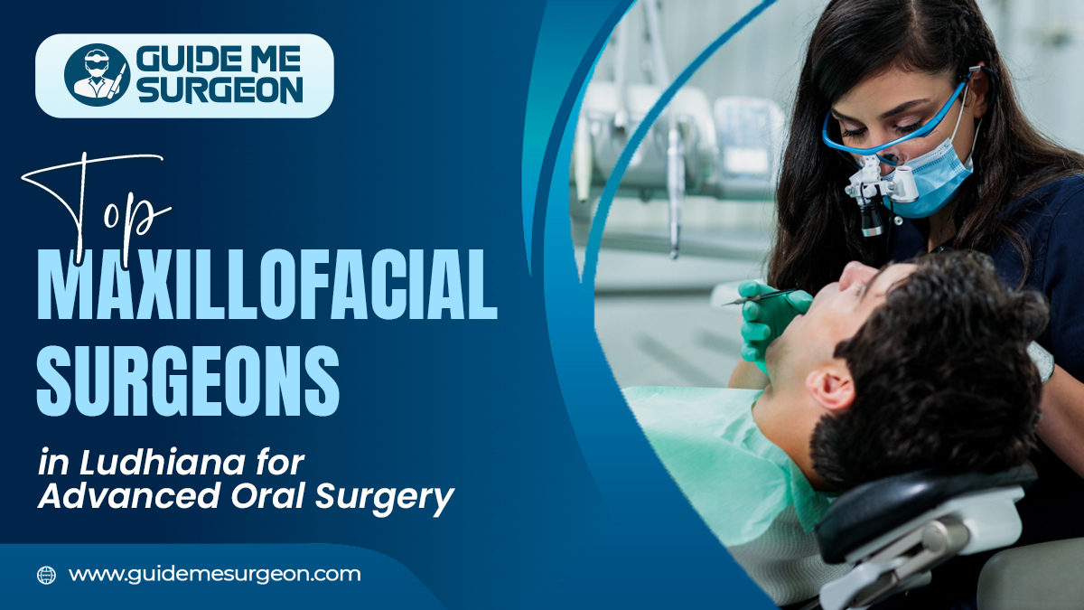 Top Maxillofacial Surgeons in Ludhiana Providing Expert Care for Facial and Jaw Issues
