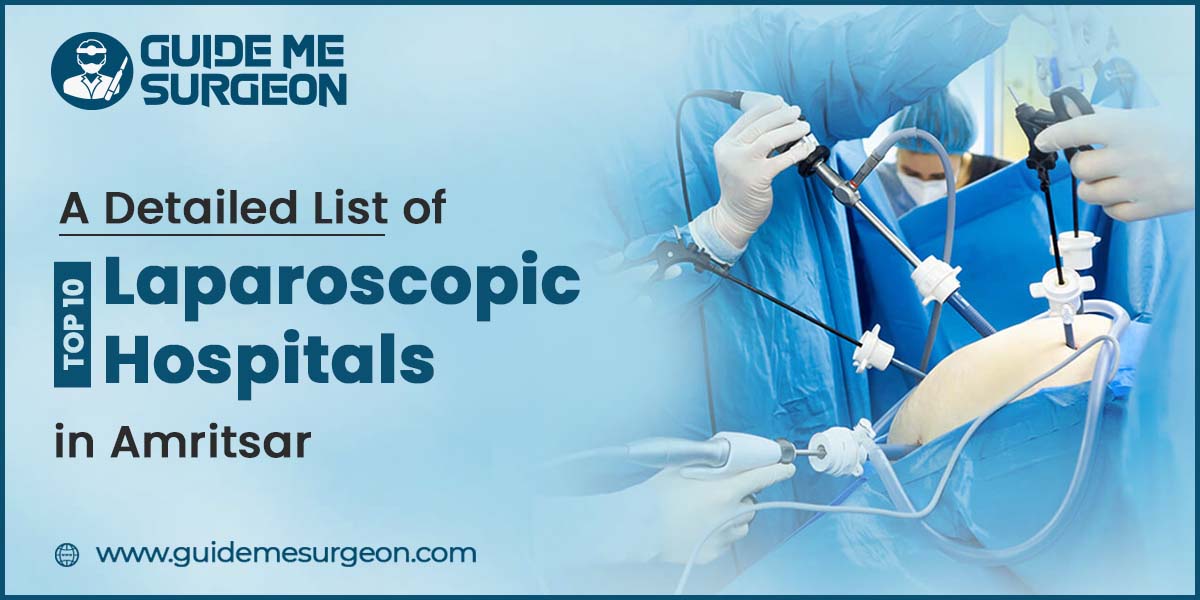 A Detailed List of Top 10 Laparoscopic Hospitals in Amritsar