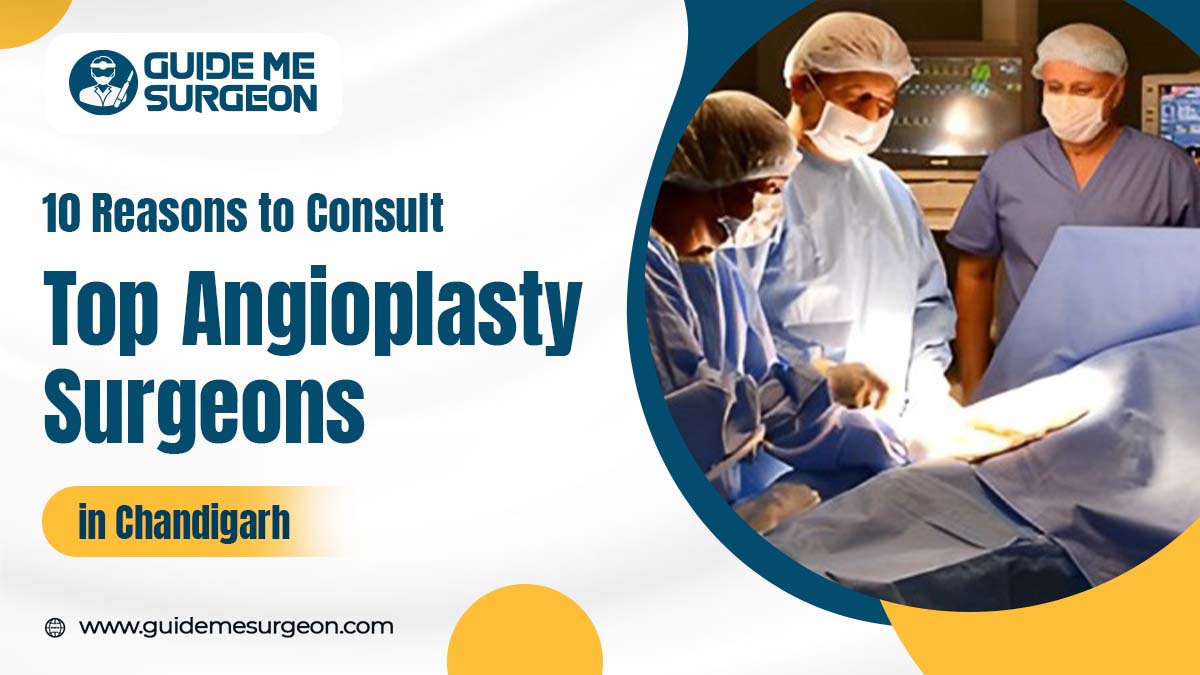 10 Reasons to Consult Top Angioplasty Surgeons in Chandigarh 

