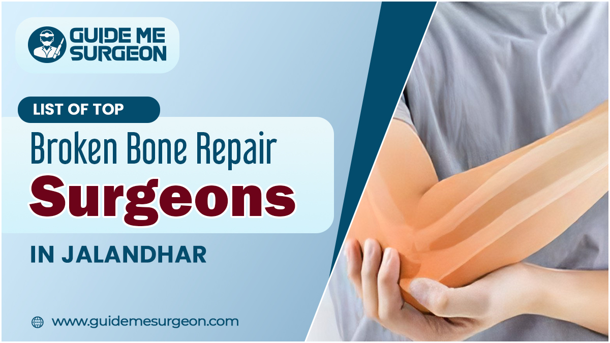 Unveiling the List of Top Broken Bone Repair Surgeons in Jalandhar
