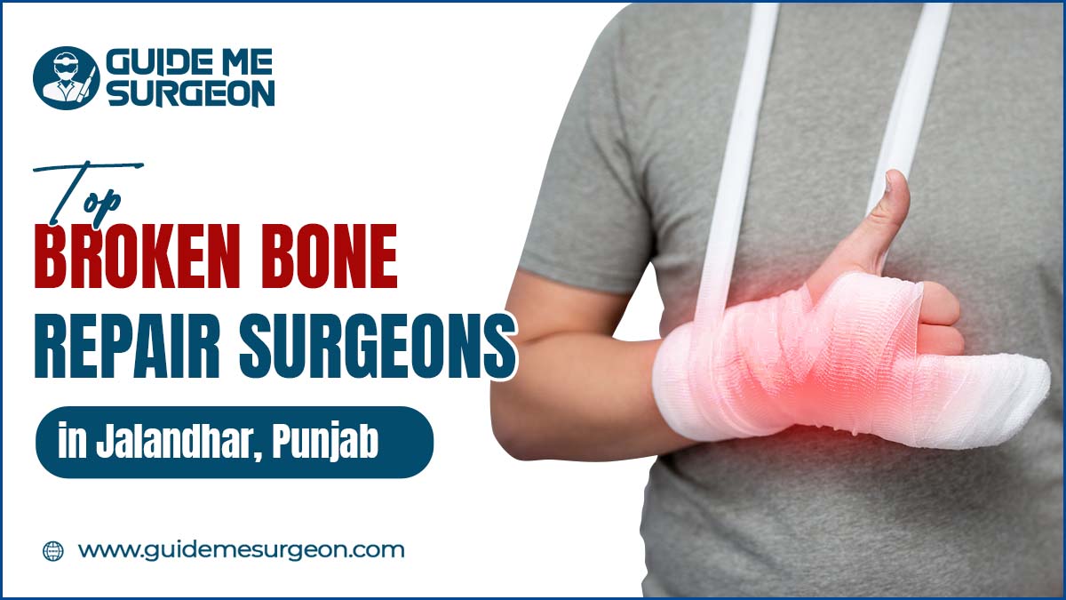Got a Fracture? Consult These Top Broken Bone Repair Surgeons in Jalandhar, Punjab
