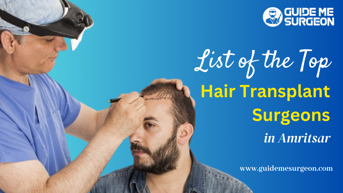 Meet the Top Hair Transplant Surgeons in Amritsar To Enhance Your Look 
